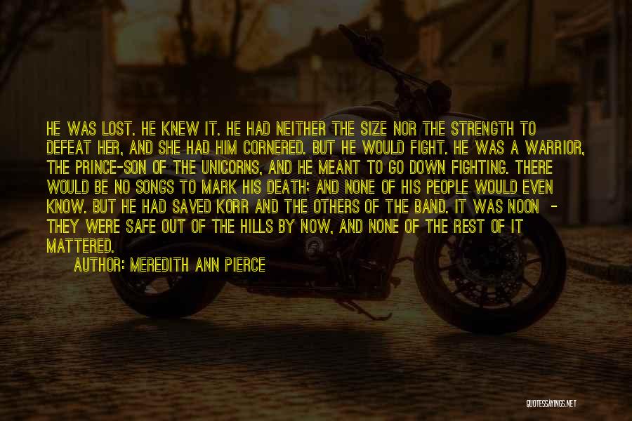 Meredith Ann Pierce Quotes: He Was Lost. He Knew It. He Had Neither The Size Nor The Strength To Defeat Her, And She Had