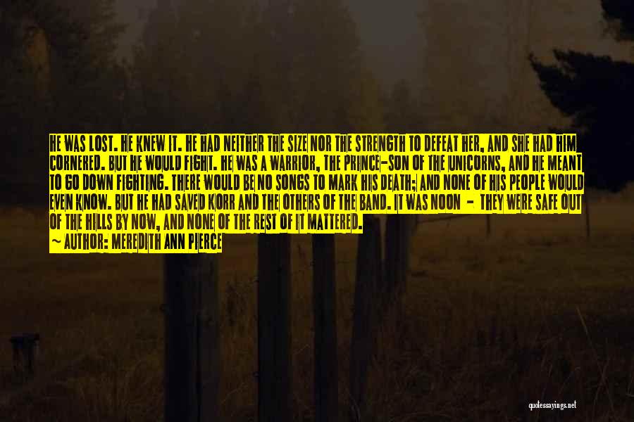 Meredith Ann Pierce Quotes: He Was Lost. He Knew It. He Had Neither The Size Nor The Strength To Defeat Her, And She Had