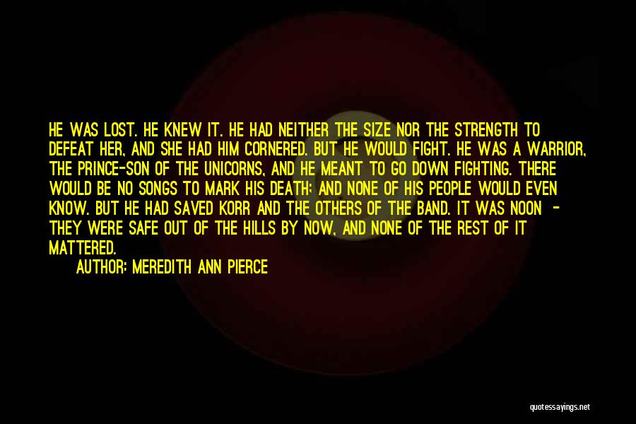 Meredith Ann Pierce Quotes: He Was Lost. He Knew It. He Had Neither The Size Nor The Strength To Defeat Her, And She Had