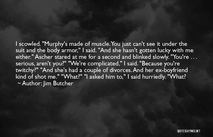 Jim Butcher Quotes: I Scowled. Murphy's Made Of Muscle. You Just Can't See It Under The Suit And The Body Armor, I Said.