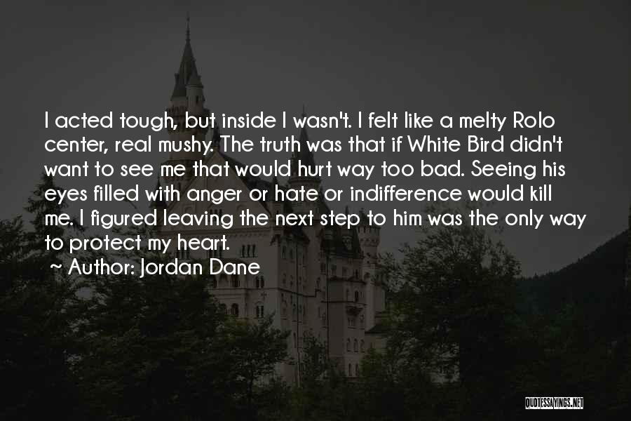 Jordan Dane Quotes: I Acted Tough, But Inside I Wasn't. I Felt Like A Melty Rolo Center, Real Mushy. The Truth Was That