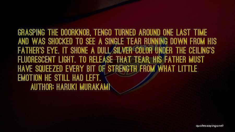 Haruki Murakami Quotes: Grasping The Doorknob, Tengo Turned Around One Last Time And Was Shocked To See A Single Tear Running Down From