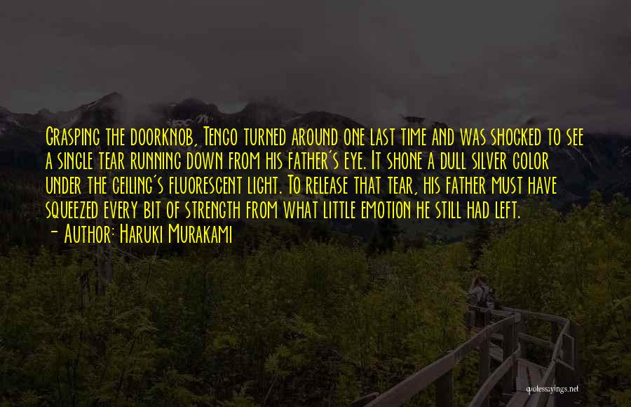 Haruki Murakami Quotes: Grasping The Doorknob, Tengo Turned Around One Last Time And Was Shocked To See A Single Tear Running Down From