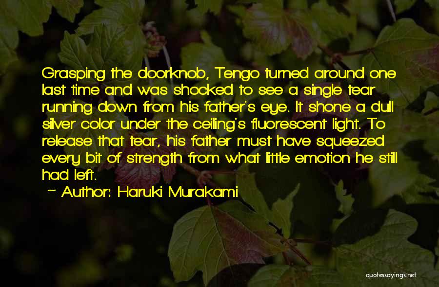 Haruki Murakami Quotes: Grasping The Doorknob, Tengo Turned Around One Last Time And Was Shocked To See A Single Tear Running Down From