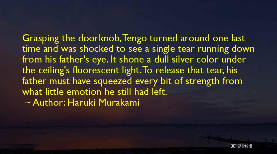 Haruki Murakami Quotes: Grasping The Doorknob, Tengo Turned Around One Last Time And Was Shocked To See A Single Tear Running Down From