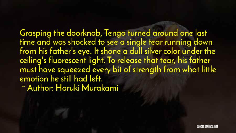 Haruki Murakami Quotes: Grasping The Doorknob, Tengo Turned Around One Last Time And Was Shocked To See A Single Tear Running Down From