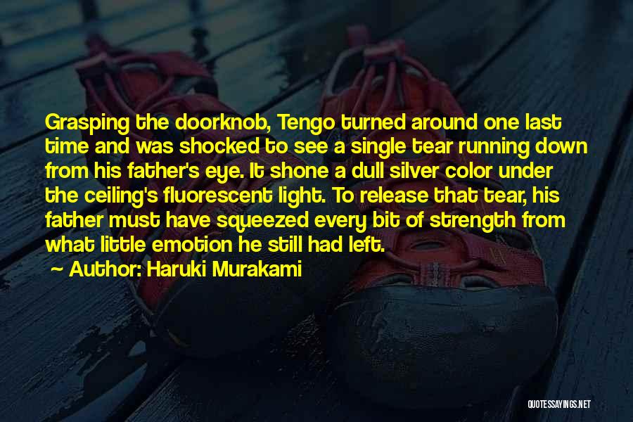 Haruki Murakami Quotes: Grasping The Doorknob, Tengo Turned Around One Last Time And Was Shocked To See A Single Tear Running Down From