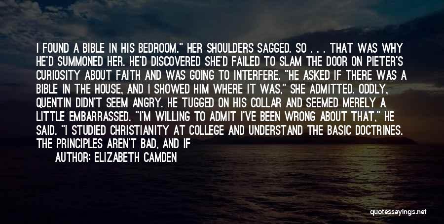 Elizabeth Camden Quotes: I Found A Bible In His Bedroom. Her Shoulders Sagged. So . . . That Was Why He'd Summoned Her.