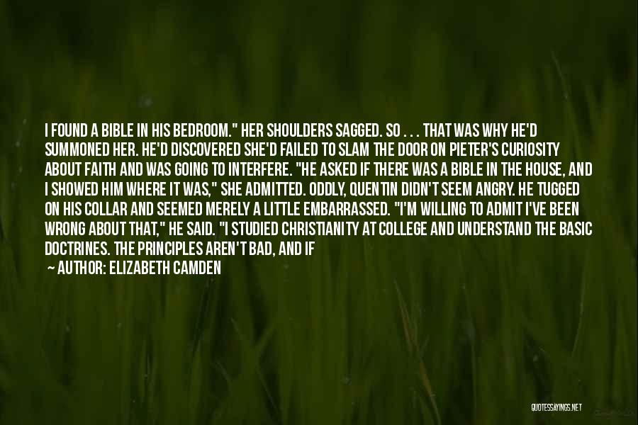 Elizabeth Camden Quotes: I Found A Bible In His Bedroom. Her Shoulders Sagged. So . . . That Was Why He'd Summoned Her.