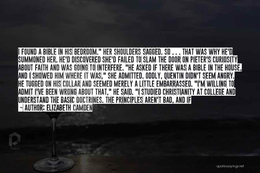 Elizabeth Camden Quotes: I Found A Bible In His Bedroom. Her Shoulders Sagged. So . . . That Was Why He'd Summoned Her.