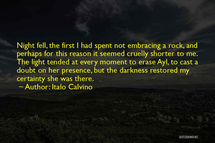 Italo Calvino Quotes: Night Fell, The First I Had Spent Not Embracing A Rock, And Perhaps For This Reason It Seemed Cruelly Shorter