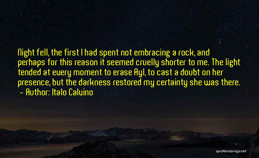 Italo Calvino Quotes: Night Fell, The First I Had Spent Not Embracing A Rock, And Perhaps For This Reason It Seemed Cruelly Shorter