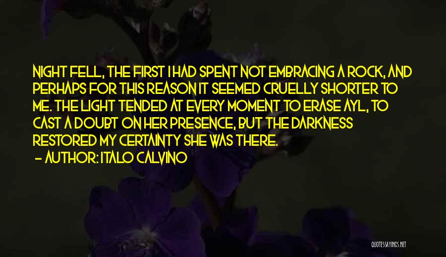 Italo Calvino Quotes: Night Fell, The First I Had Spent Not Embracing A Rock, And Perhaps For This Reason It Seemed Cruelly Shorter