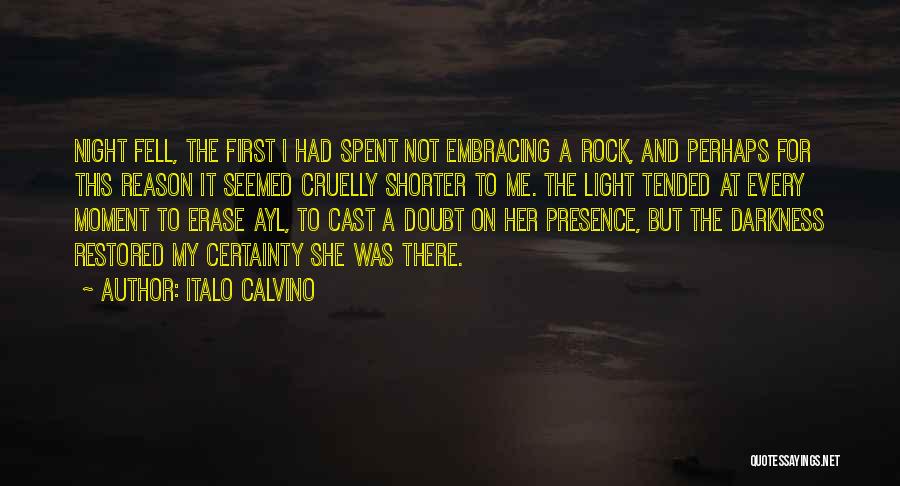 Italo Calvino Quotes: Night Fell, The First I Had Spent Not Embracing A Rock, And Perhaps For This Reason It Seemed Cruelly Shorter