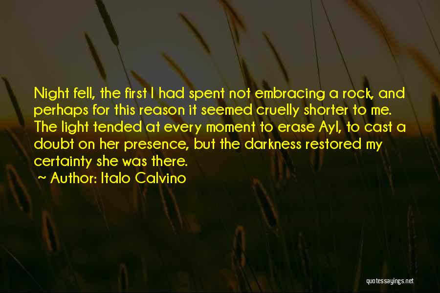 Italo Calvino Quotes: Night Fell, The First I Had Spent Not Embracing A Rock, And Perhaps For This Reason It Seemed Cruelly Shorter