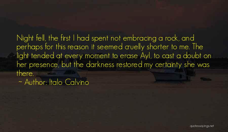 Italo Calvino Quotes: Night Fell, The First I Had Spent Not Embracing A Rock, And Perhaps For This Reason It Seemed Cruelly Shorter