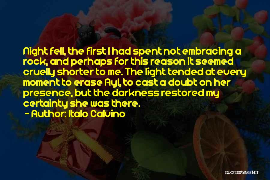 Italo Calvino Quotes: Night Fell, The First I Had Spent Not Embracing A Rock, And Perhaps For This Reason It Seemed Cruelly Shorter