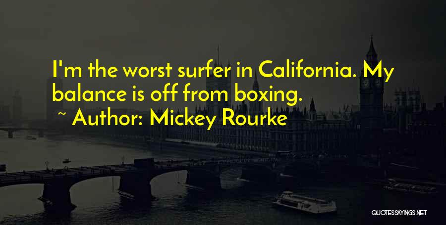 Mickey Rourke Quotes: I'm The Worst Surfer In California. My Balance Is Off From Boxing.