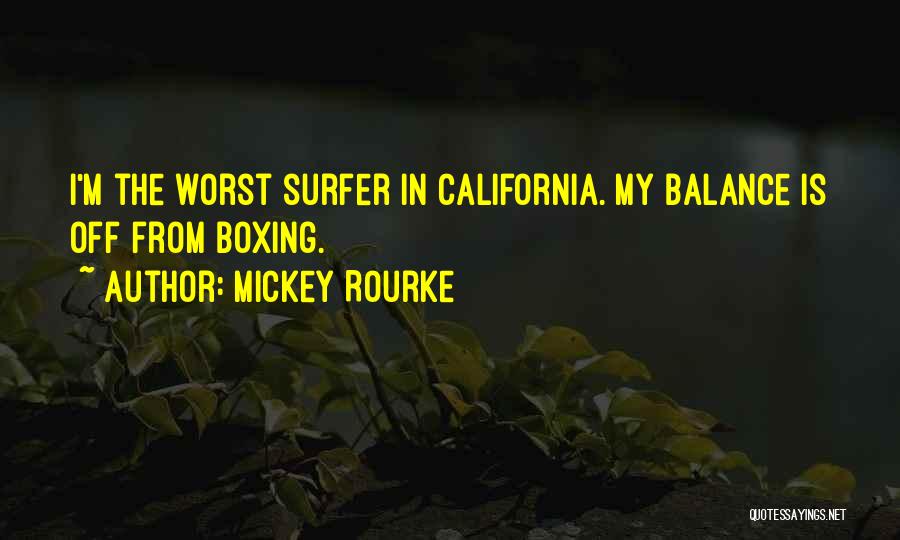 Mickey Rourke Quotes: I'm The Worst Surfer In California. My Balance Is Off From Boxing.