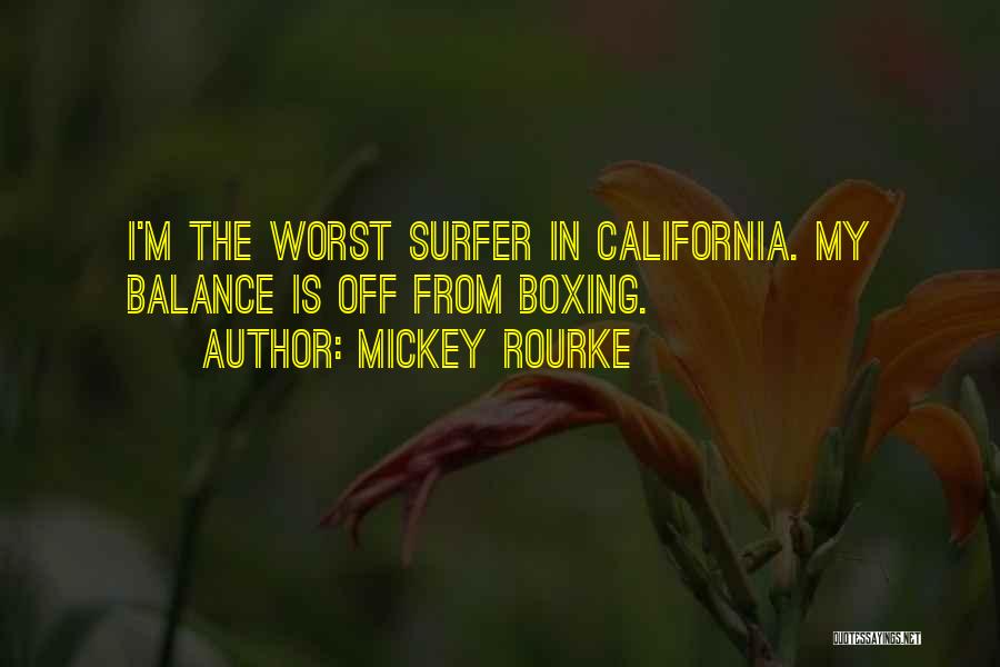 Mickey Rourke Quotes: I'm The Worst Surfer In California. My Balance Is Off From Boxing.