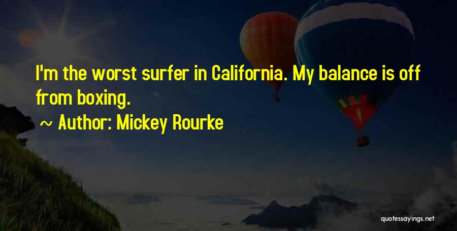 Mickey Rourke Quotes: I'm The Worst Surfer In California. My Balance Is Off From Boxing.