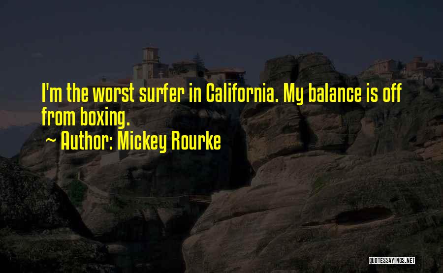 Mickey Rourke Quotes: I'm The Worst Surfer In California. My Balance Is Off From Boxing.
