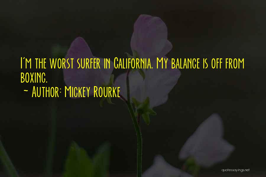 Mickey Rourke Quotes: I'm The Worst Surfer In California. My Balance Is Off From Boxing.