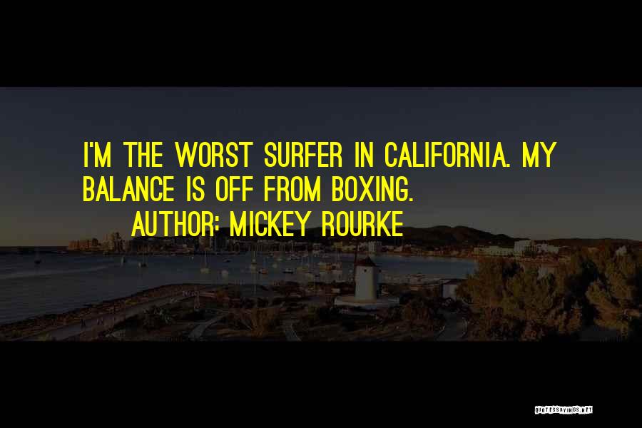 Mickey Rourke Quotes: I'm The Worst Surfer In California. My Balance Is Off From Boxing.