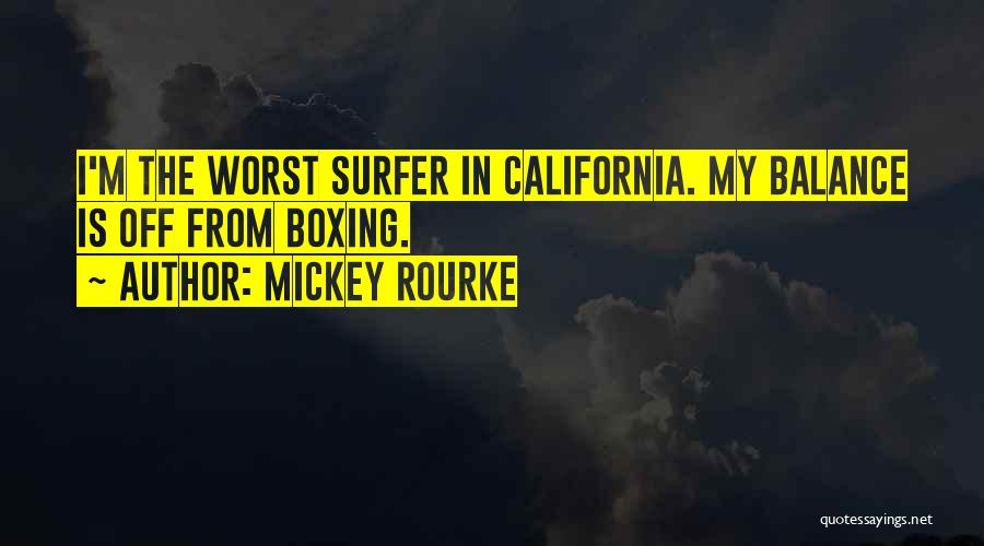 Mickey Rourke Quotes: I'm The Worst Surfer In California. My Balance Is Off From Boxing.