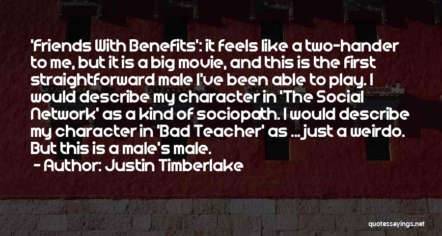 Justin Timberlake Quotes: 'friends With Benefits': It Feels Like A Two-hander To Me, But It Is A Big Movie, And This Is The