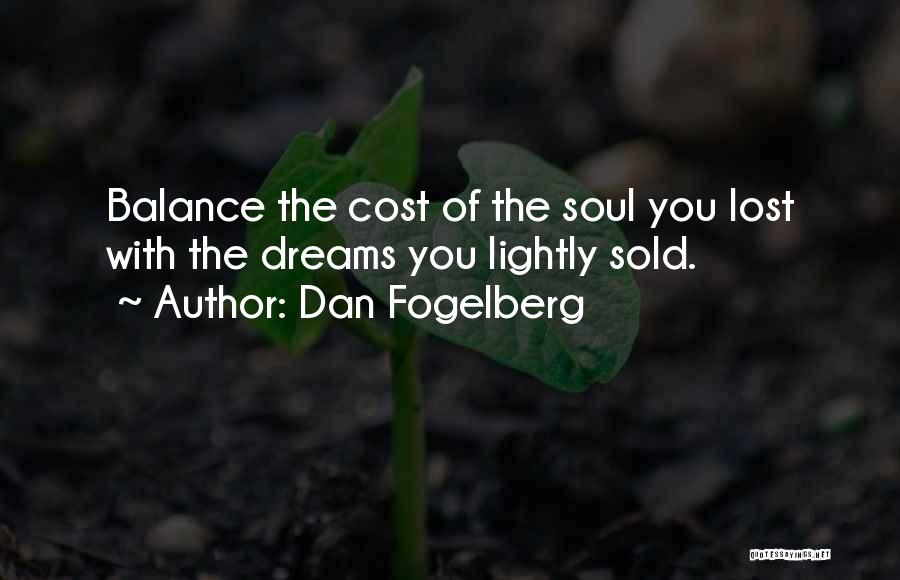 Dan Fogelberg Quotes: Balance The Cost Of The Soul You Lost With The Dreams You Lightly Sold.