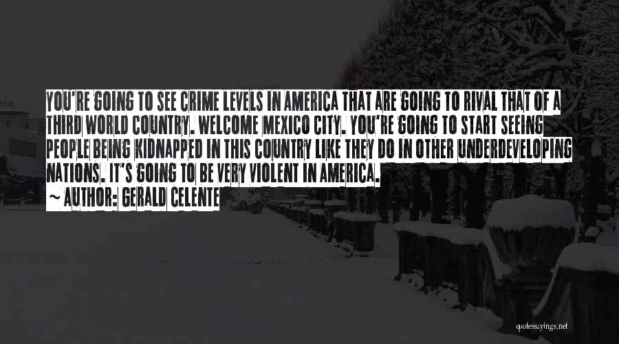 Gerald Celente Quotes: You're Going To See Crime Levels In America That Are Going To Rival That Of A Third World Country. Welcome