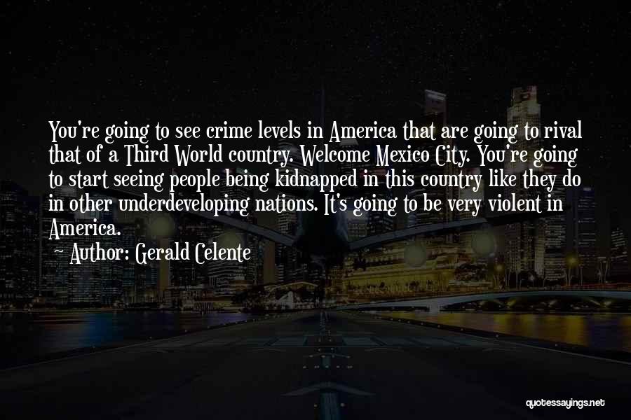 Gerald Celente Quotes: You're Going To See Crime Levels In America That Are Going To Rival That Of A Third World Country. Welcome