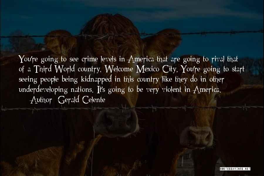 Gerald Celente Quotes: You're Going To See Crime Levels In America That Are Going To Rival That Of A Third World Country. Welcome