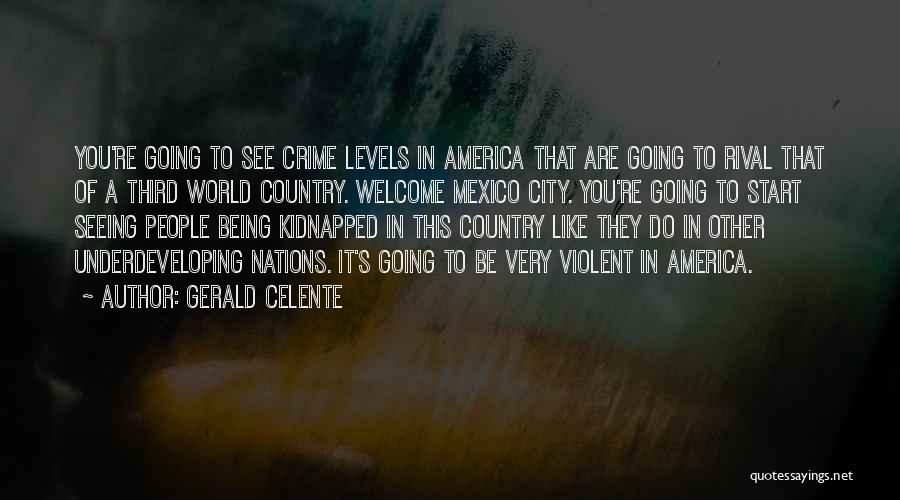 Gerald Celente Quotes: You're Going To See Crime Levels In America That Are Going To Rival That Of A Third World Country. Welcome