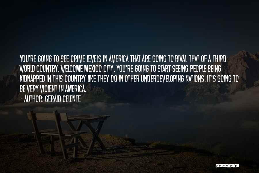 Gerald Celente Quotes: You're Going To See Crime Levels In America That Are Going To Rival That Of A Third World Country. Welcome