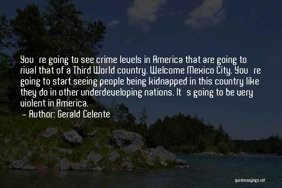 Gerald Celente Quotes: You're Going To See Crime Levels In America That Are Going To Rival That Of A Third World Country. Welcome