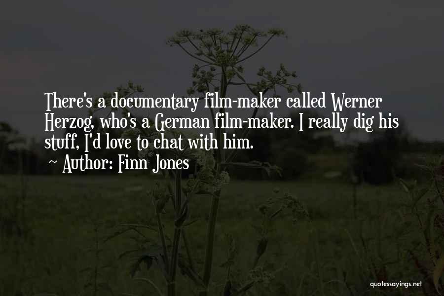 Finn Jones Quotes: There's A Documentary Film-maker Called Werner Herzog, Who's A German Film-maker. I Really Dig His Stuff, I'd Love To Chat