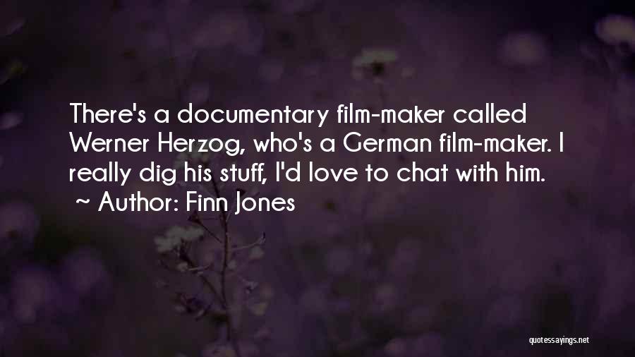 Finn Jones Quotes: There's A Documentary Film-maker Called Werner Herzog, Who's A German Film-maker. I Really Dig His Stuff, I'd Love To Chat