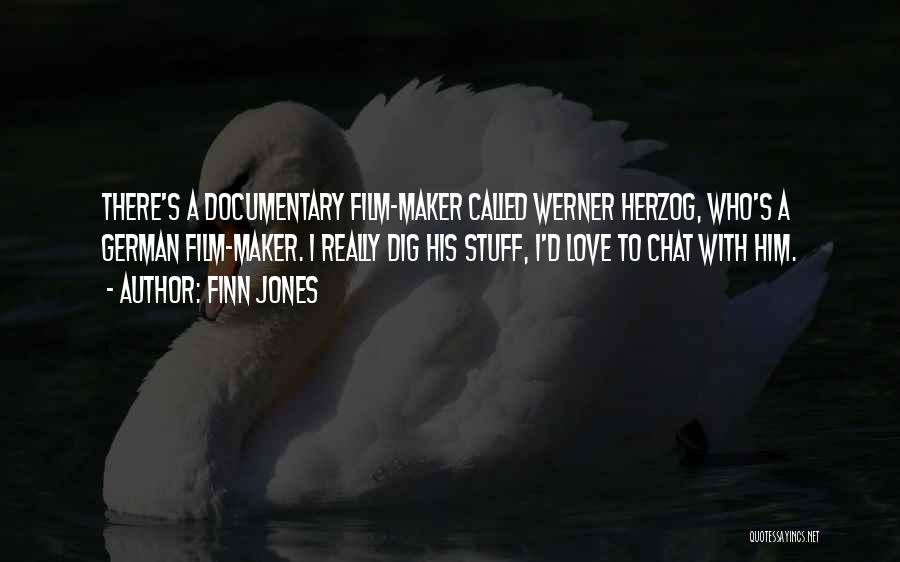 Finn Jones Quotes: There's A Documentary Film-maker Called Werner Herzog, Who's A German Film-maker. I Really Dig His Stuff, I'd Love To Chat