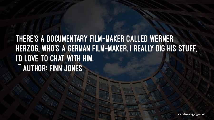 Finn Jones Quotes: There's A Documentary Film-maker Called Werner Herzog, Who's A German Film-maker. I Really Dig His Stuff, I'd Love To Chat