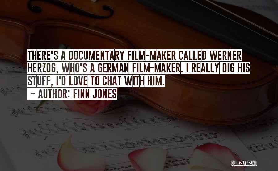 Finn Jones Quotes: There's A Documentary Film-maker Called Werner Herzog, Who's A German Film-maker. I Really Dig His Stuff, I'd Love To Chat