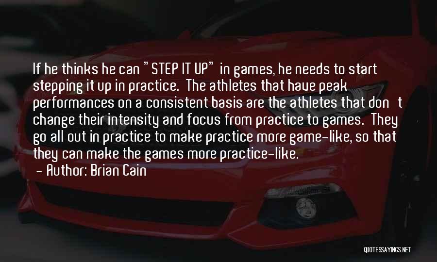 Brian Cain Quotes: If He Thinks He Can Step It Up In Games, He Needs To Start Stepping It Up In Practice. The