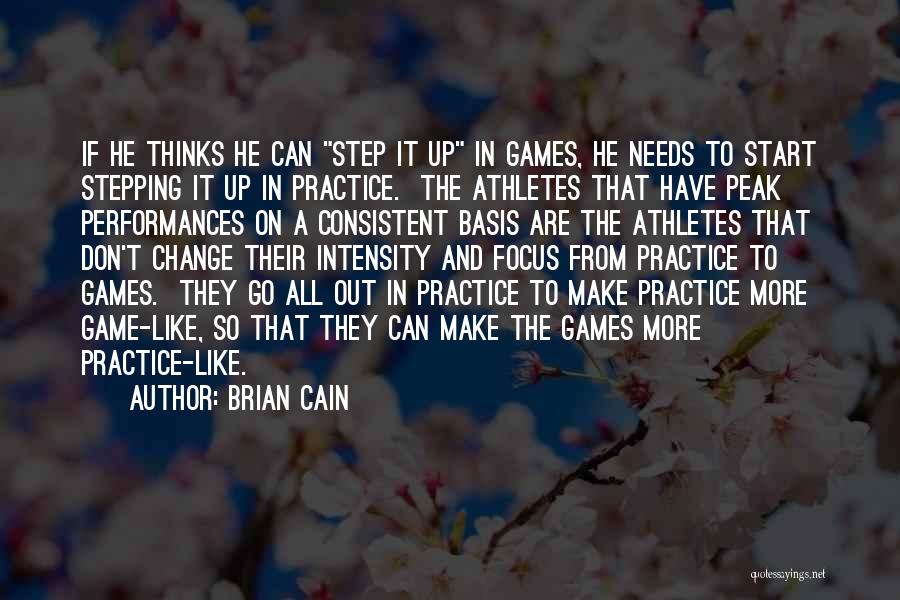 Brian Cain Quotes: If He Thinks He Can Step It Up In Games, He Needs To Start Stepping It Up In Practice. The