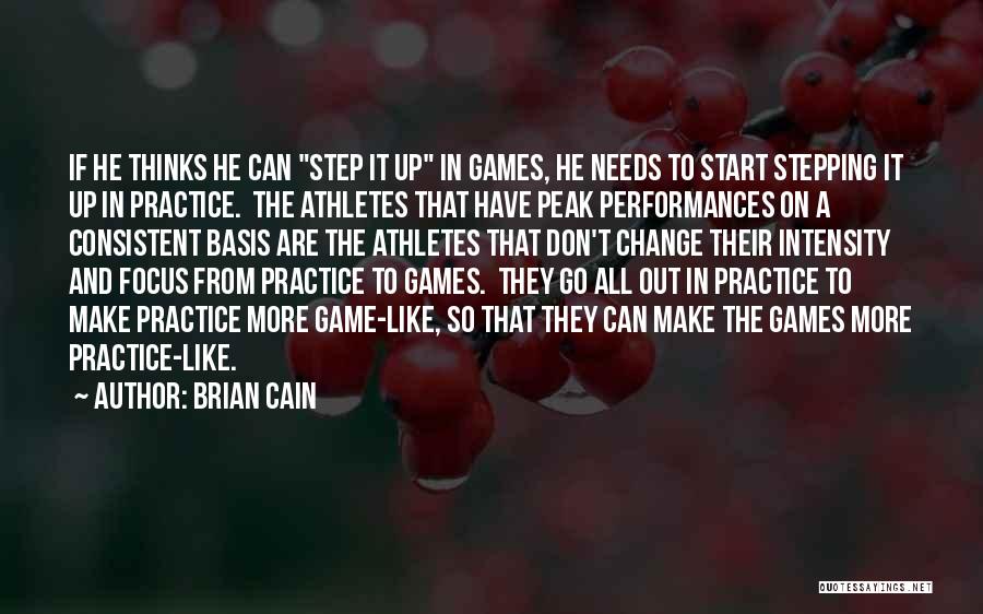 Brian Cain Quotes: If He Thinks He Can Step It Up In Games, He Needs To Start Stepping It Up In Practice. The