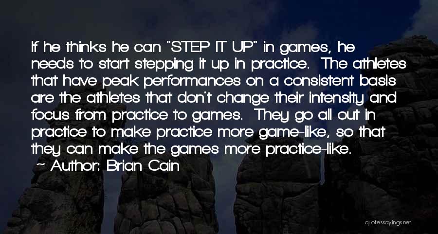 Brian Cain Quotes: If He Thinks He Can Step It Up In Games, He Needs To Start Stepping It Up In Practice. The