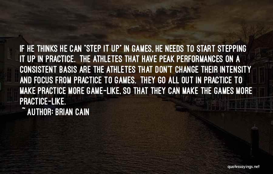 Brian Cain Quotes: If He Thinks He Can Step It Up In Games, He Needs To Start Stepping It Up In Practice. The