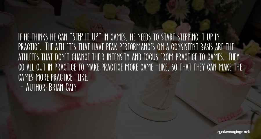 Brian Cain Quotes: If He Thinks He Can Step It Up In Games, He Needs To Start Stepping It Up In Practice. The