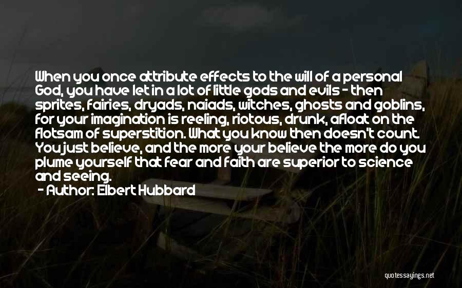 Elbert Hubbard Quotes: When You Once Attribute Effects To The Will Of A Personal God, You Have Let In A Lot Of Little