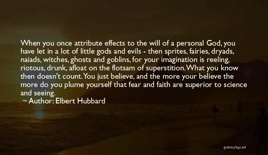 Elbert Hubbard Quotes: When You Once Attribute Effects To The Will Of A Personal God, You Have Let In A Lot Of Little